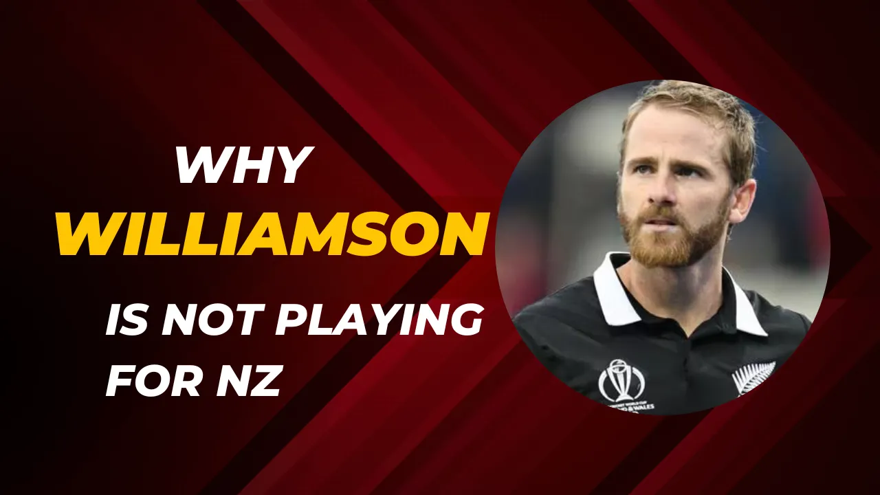 Why Williamson Is Not Playing for NZ