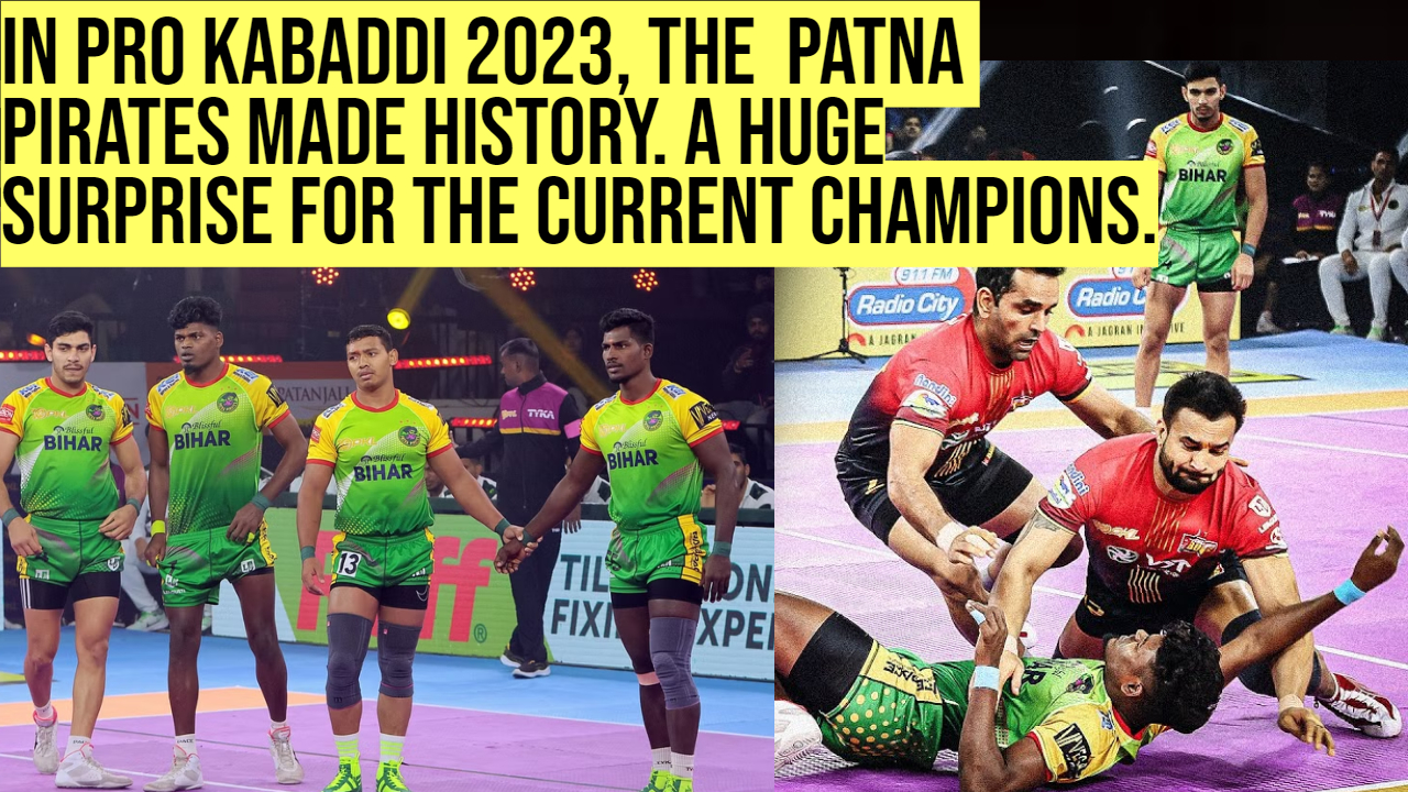 In Pro Kabaddi 2023, the Patna Pirates Made History. A Huge Surprise for the Current 2024-Champions.